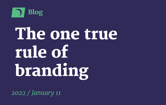 The one true rule of branding. Branding is a simple concept that has been made complicated by marketers everywhere to justify the price tag they attach to it.